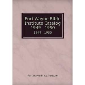  Fort Wayne Bible Institute Catalog. 1949 1950 Fort Wayne 