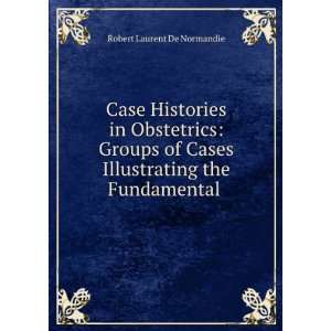   Groups of Cases Illustrating the Fundamental . Robert Laurent De