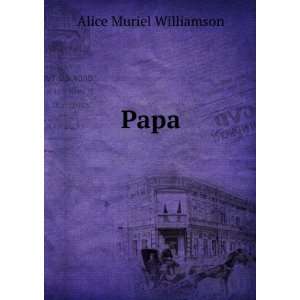  Papa Alice Muriel Williamson Books