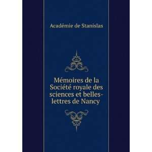   sciences et belles lettres de Nancy . AcadÃ©mie de Stanislas Books