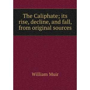  The Caliphate; its rise, decline, and fall, from original 