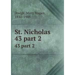    St. Nicholas. 43 part 2: Mary Mapes, 1830 1905 Dodge: Books
