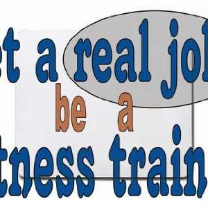  get a real job! be a fitness trainer Mousepad: Office 