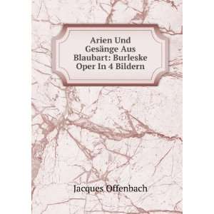   nge Aus Blaubart: Burleske Oper In 4 Bildern: Jacques Offenbach: Books