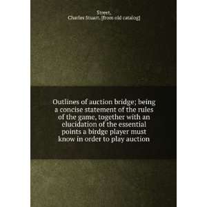 : Outlines of auction bridge; being a concise statement of the rules 