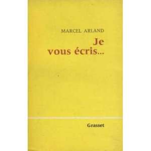 je vous écris.: Arland Marcel:  Books