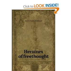  Heroines of freethought Sara A. Francis Underwood Books
