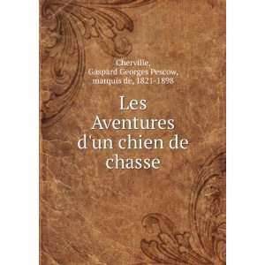   chasse Gaspard Georges Pescow, marquis de, 1821 1898 Cherville Books