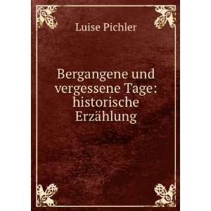   und vergessene Tage historische ErzÃ¤hlung Luise Pichler Books