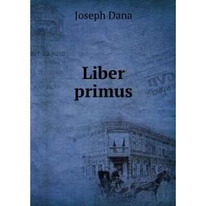  Liber primus Joseph Dana Books