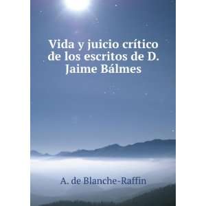   de los escritos de D. Jaime BÃ¡lmes A. de Blanche Raffin Books
