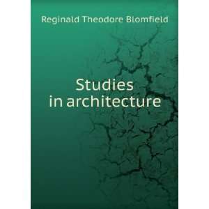    Studies in architecture Reginald Theodore Blomfield Books