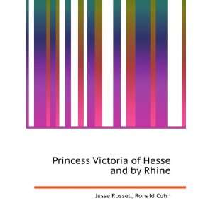   Victoria of Hesse and by Rhine Ronald Cohn Jesse Russell Books