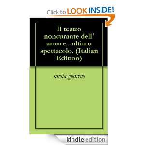 Il teatro noncurante dellamoreultimo spettacolo. (Italian Edition 