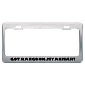 Got Rangoon,Myanmar? Location Country Metal License Plate Frame Holder 