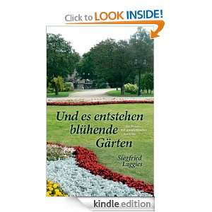 Und es entstehen blühende Gärten (German Edition): Siegfried Laggies 