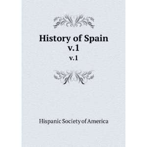  History of Spain. v.1 Hispanic Society of America Books