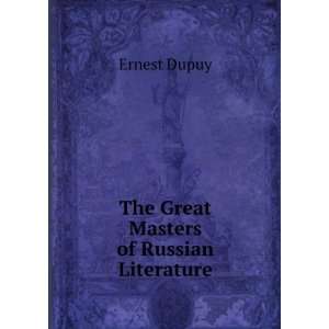    The Great Masters of Russian Literature: Ernest Dupuy: Books