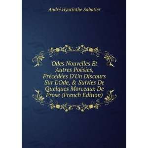   Morceaux De Prose (French Edition): AndrÃ© Hyacinthe Sabatier: Books