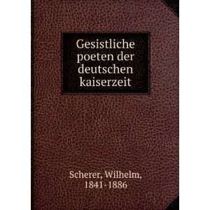   poeten der deutschen kaiserzeit Wilhelm, 1841 1886 Scherer Books