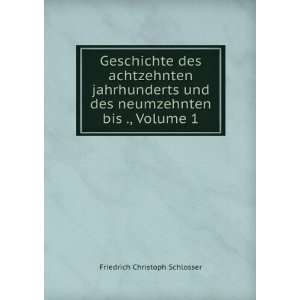   des neumzehnten bis ., Volume 1 Friedrich Christoph Schlosser Books