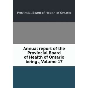   Health of Ontario being ., Volume 17 Provincial Board of Health of