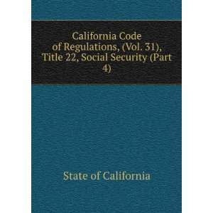   . 31), Title 22, Social Security (Part 4) State of California Books