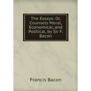   , Economical, and Political, by Sir F. Bacon: Francis Bacon: Books