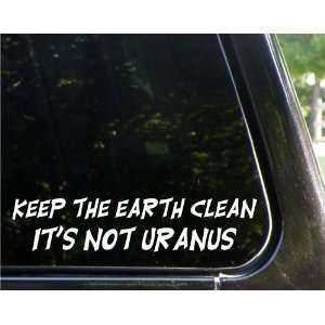  Keep the earth clean   its not Uranus   funny decal 