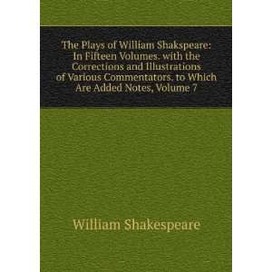   . to Which Are Added Notes, Volume 7: William Shakespeare: Books
