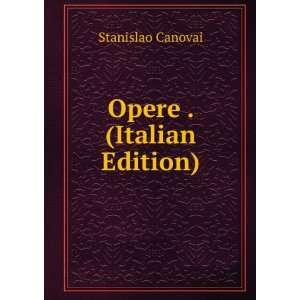  Opere . (Italian Edition) Stanislao Canovai Books