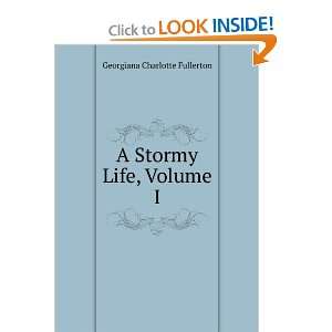    A Stormy Life, Volume I Georgiana Charlotte Fullerton Books