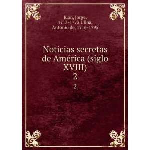  Noticias secretas de AmÃ©rica (siglo XVIII). 2 Jorge 
