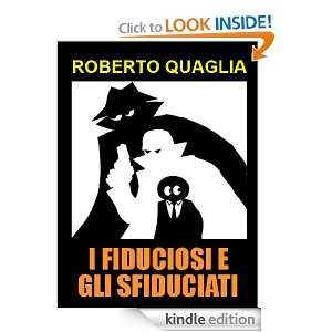 Fiduciosi e gli Sfiduciati (Italian Edition) Roberto Quaglia 