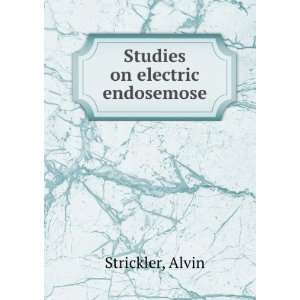  Studies on electric endosemose Alvin Strickler Books