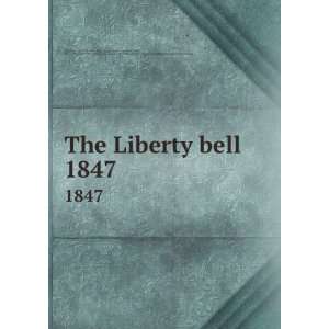  The Liberty bell. 1847 Maria Weston, 1806 1885,Garrison 