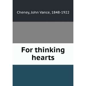 For thinking hearts John Vance, 1848 1922 Cheney  Books