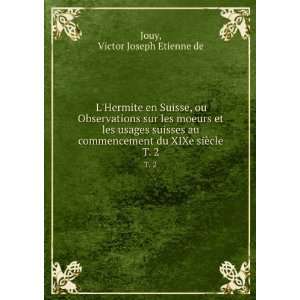   du XIXe siÃ¨cle. T. 2 Victor Joseph Etienne de Jouy Books