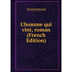  Lhomme qui vint, roman (French Edition) Anonymous Books