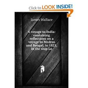   to Madras and Bengal, in 1821, in the ship Lo: James Wallace: Books