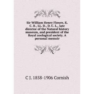  Sir William Henry Flower, K. C. B., LL. D., D. C. L., late 