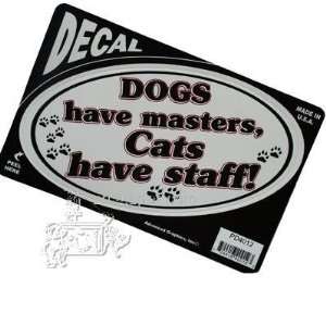  6 inch Oval Dogs have masters, Cats have staff Decal  Pet 