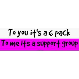  To you its a 6 pack To me its a support group MINIATURE 