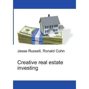  Creative real estate investing Ronald Cohn Jesse Russell 
