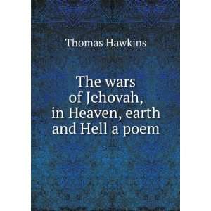   of Jehovah, in Heaven, earth and Hell a poem.: Thomas Hawkins: Books