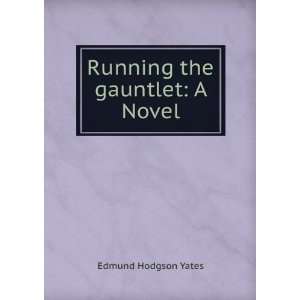  Running the gauntlet A Novel Edmund Hodgson Yates Books