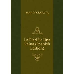    La Pied De Una Reina (Spanish Edition) MARCO ZAPATA Books