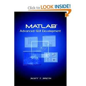    MATLAB Advanced GUI Development [Paperback] Scott T. Smith Books