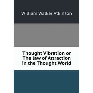  Thought Vibration Or the Law of Attraction in the Thought 