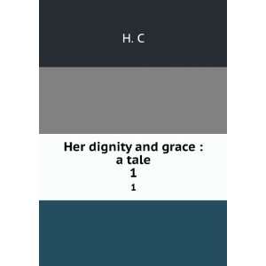  Her dignity and grace  a tale. 1 H. C Books